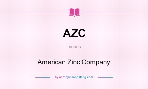 What does AZC mean? It stands for American Zinc Company
