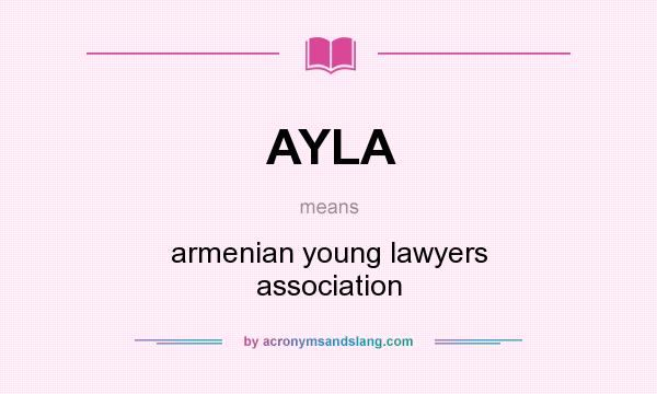 What does AYLA mean? It stands for armenian young lawyers association