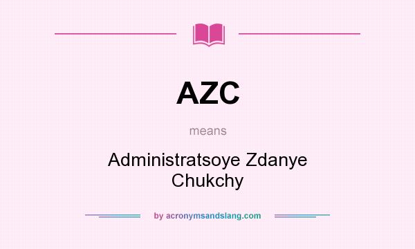 What does AZC mean? It stands for Administratsoye Zdanye Chukchy