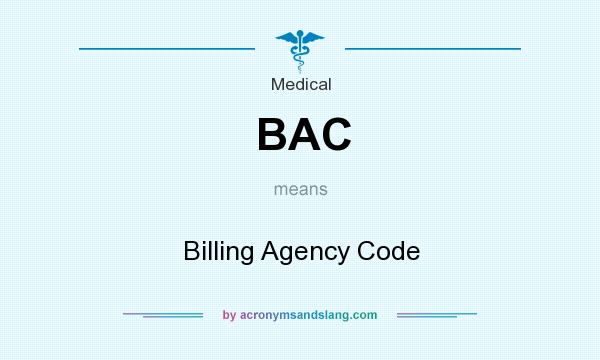 What does BAC mean? It stands for Billing Agency Code