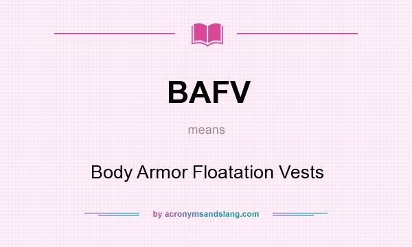 What does BAFV mean? It stands for Body Armor Floatation Vests