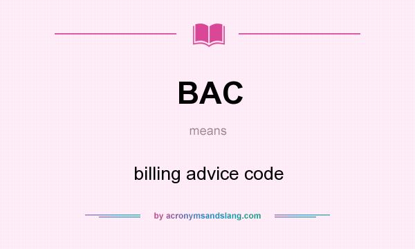 What does BAC mean? It stands for billing advice code