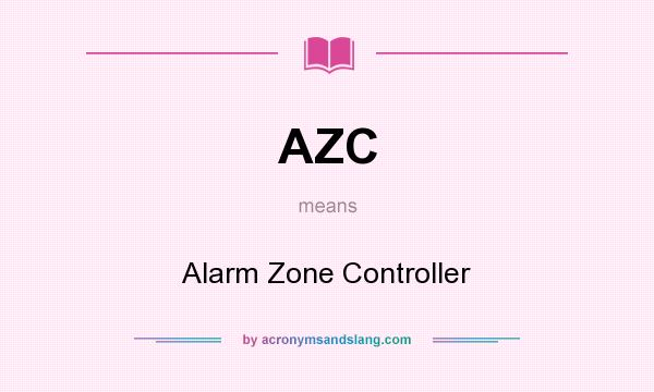 What does AZC mean? It stands for Alarm Zone Controller