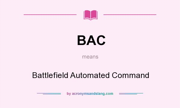 What does BAC mean? It stands for Battlefield Automated Command
