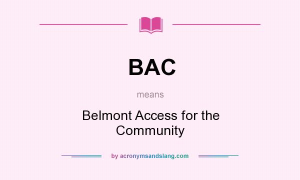 What does BAC mean? It stands for Belmont Access for the Community