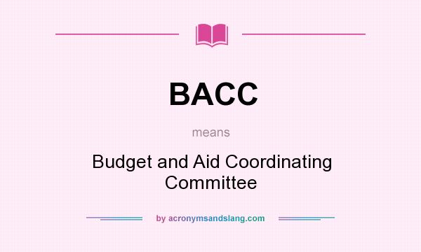 What does BACC mean? It stands for Budget and Aid Coordinating Committee