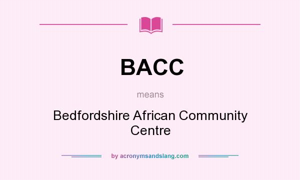 What does BACC mean? It stands for Bedfordshire African Community Centre