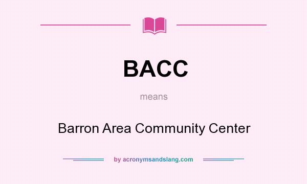 What does BACC mean? It stands for Barron Area Community Center