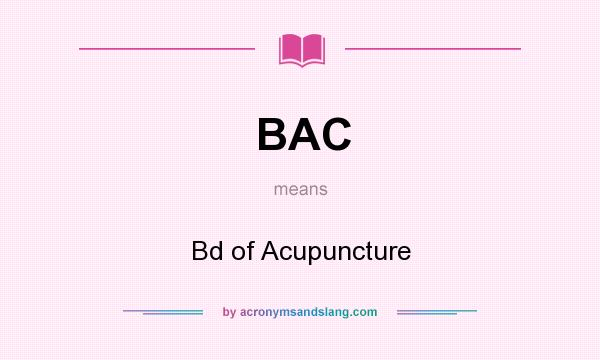 What does BAC mean? It stands for Bd of Acupuncture