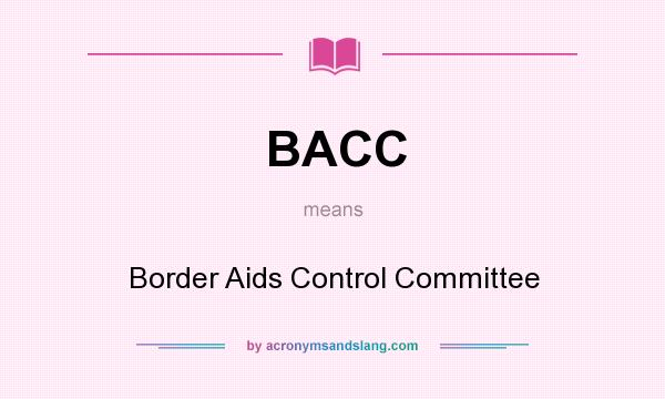 What does BACC mean? It stands for Border Aids Control Committee