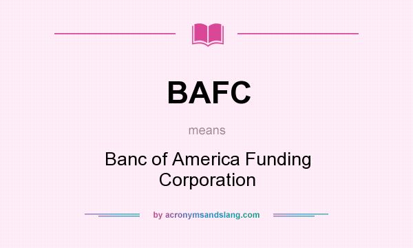What does BAFC mean? It stands for Banc of America Funding Corporation