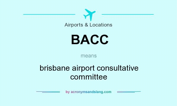 What does BACC mean? It stands for brisbane airport consultative committee
