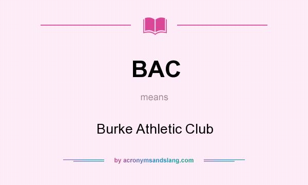 What does BAC mean? It stands for Burke Athletic Club