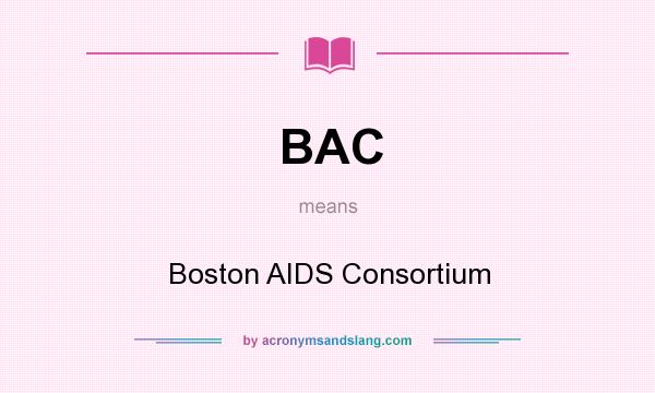 What does BAC mean? It stands for Boston AIDS Consortium
