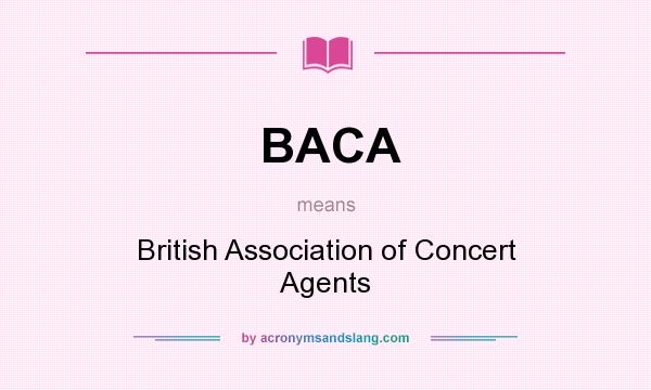 What does BACA mean? It stands for British Association of Concert Agents