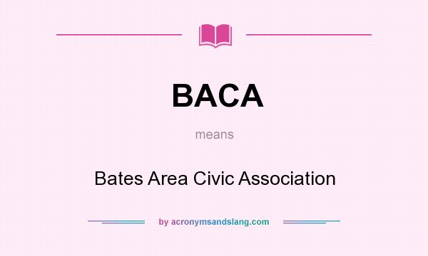 What does BACA mean? It stands for Bates Area Civic Association