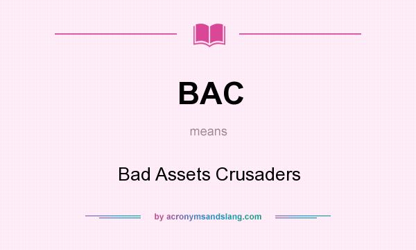 What does BAC mean? It stands for Bad Assets Crusaders