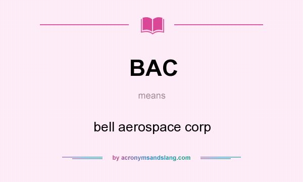 What does BAC mean? It stands for bell aerospace corp