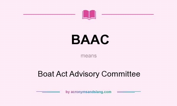 What does BAAC mean? It stands for Boat Act Advisory Committee