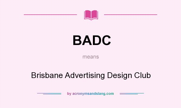 What does BADC mean? It stands for Brisbane Advertising Design Club