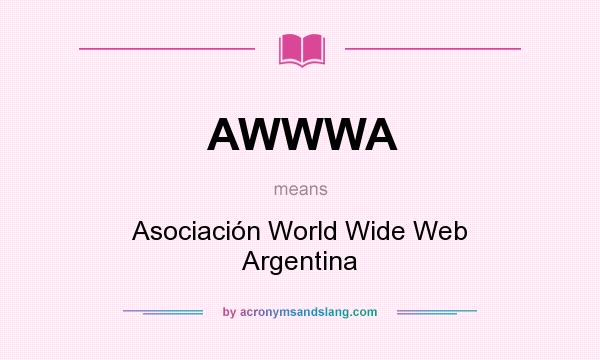 What does AWWWA mean? It stands for Asociación World Wide Web Argentina