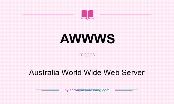 What does AWWWS mean? It stands for Australia World Wide Web Server
