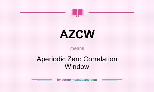 What does AZCW mean? It stands for Aperiodic Zero Correlation Window