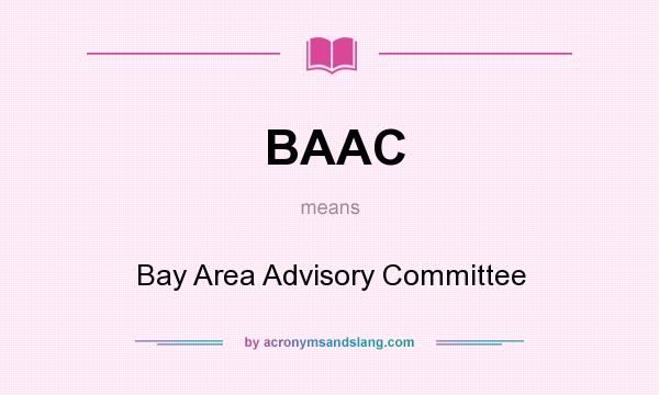 What does BAAC mean? It stands for Bay Area Advisory Committee