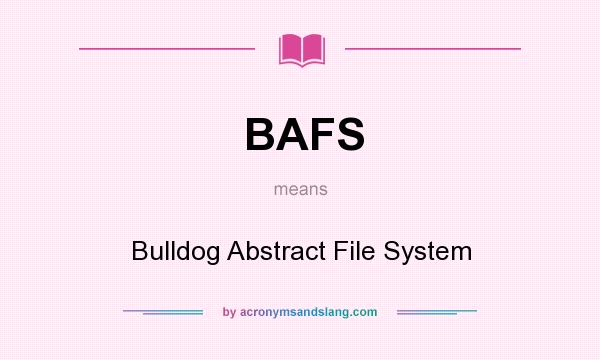 What does BAFS mean? It stands for Bulldog Abstract File System