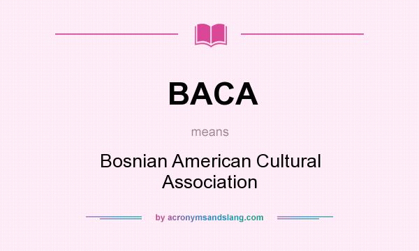 What does BACA mean? It stands for Bosnian American Cultural Association