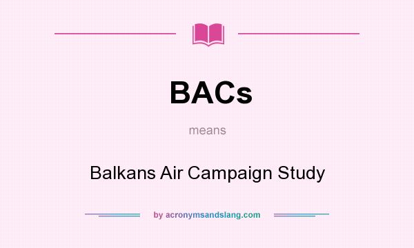 What does BACs mean? It stands for Balkans Air Campaign Study