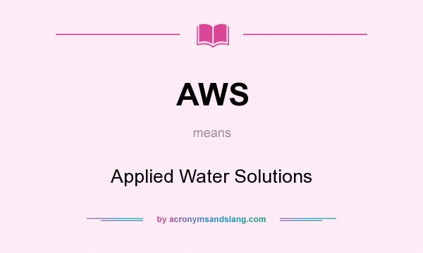 What does AWS mean? It stands for Applied Water Solutions