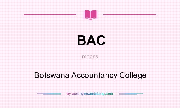 What does BAC mean? It stands for Botswana Accountancy College