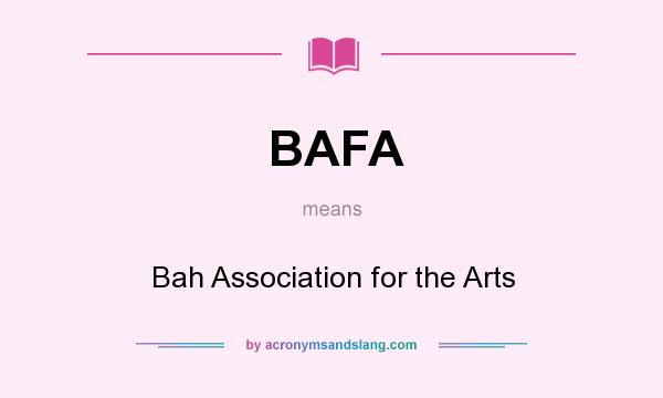 What does BAFA mean? It stands for Bah Association for the Arts