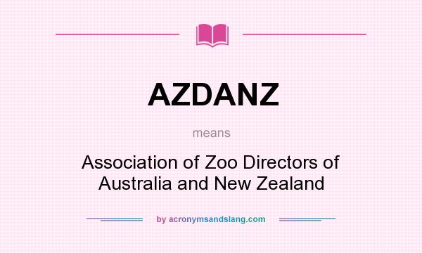 What does AZDANZ mean? It stands for Association of Zoo Directors of Australia and New Zealand