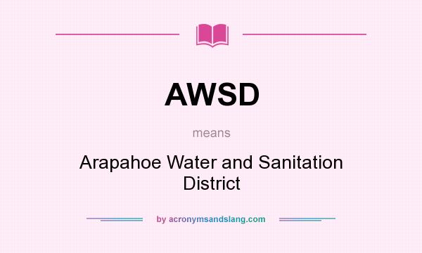 What does AWSD mean? It stands for Arapahoe Water and Sanitation District