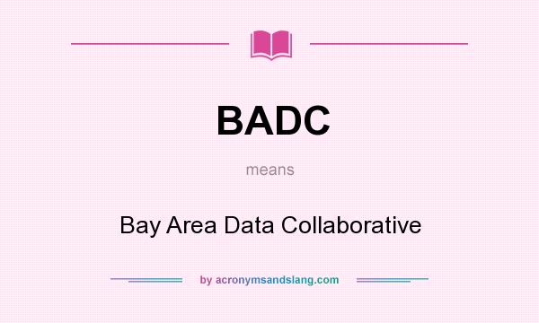 What does BADC mean? It stands for Bay Area Data Collaborative