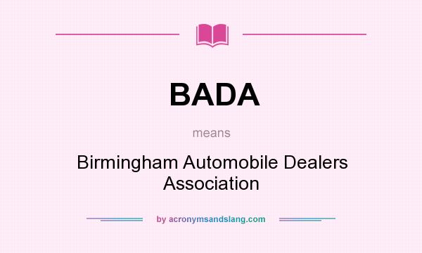 What does BADA mean? It stands for Birmingham Automobile Dealers Association