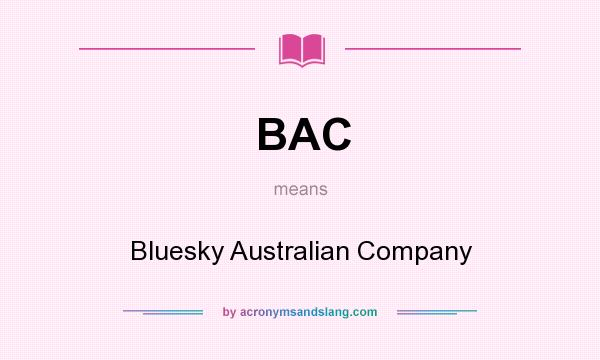 What does BAC mean? It stands for Bluesky Australian Company