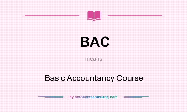 What does BAC mean? It stands for Basic Accountancy Course