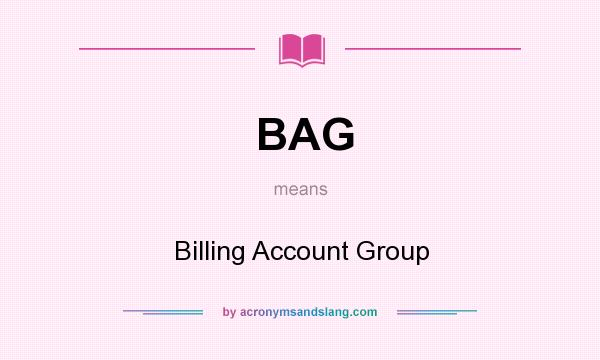 What does BAG mean? It stands for Billing Account Group