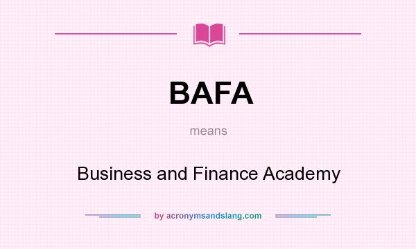 What does BAFA mean? It stands for Business and Finance Academy