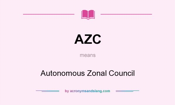 What does AZC mean? It stands for Autonomous Zonal Council