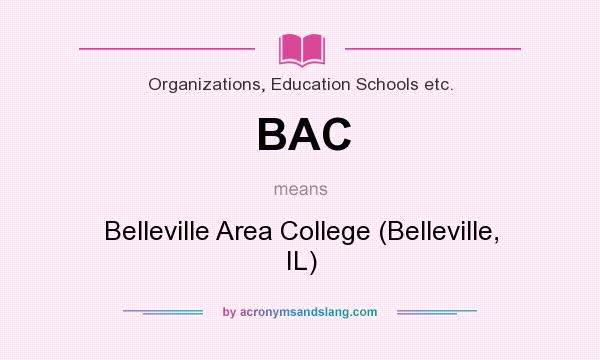 What does BAC mean? It stands for Belleville Area College (Belleville, IL)