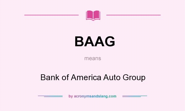 What does BAAG mean? It stands for Bank of America Auto Group