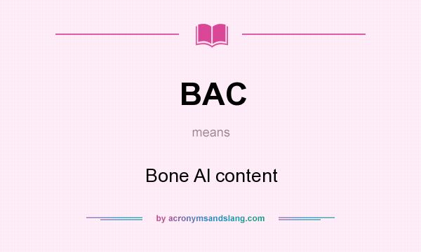 What does BAC mean? It stands for Bone Al content
