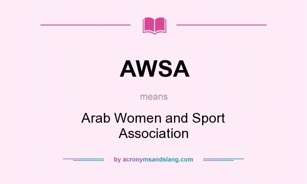 What does AWSA mean? It stands for Arab Women and Sport Association