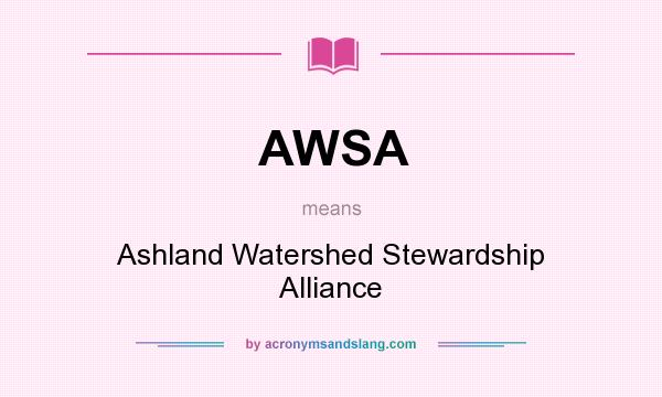 What does AWSA mean? It stands for Ashland Watershed Stewardship Alliance