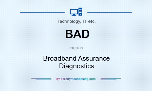 What does BAD mean? It stands for Broadband Assurance Diagnostics