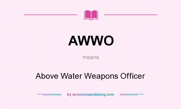 What does AWWO mean? It stands for Above Water Weapons Officer
